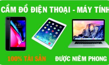 Cầm đồ điện thoại tại Hà Nội (Uy tín, lãi suất ưu đãi)